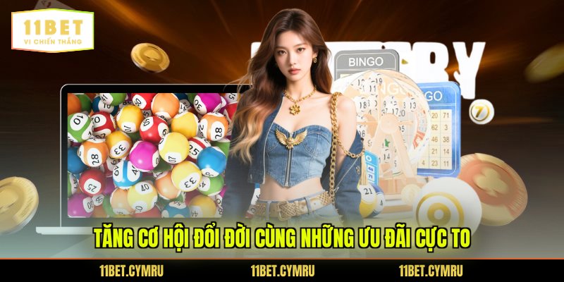 Tăng cơ hội đổi đời cùng những ưu đãi cực to