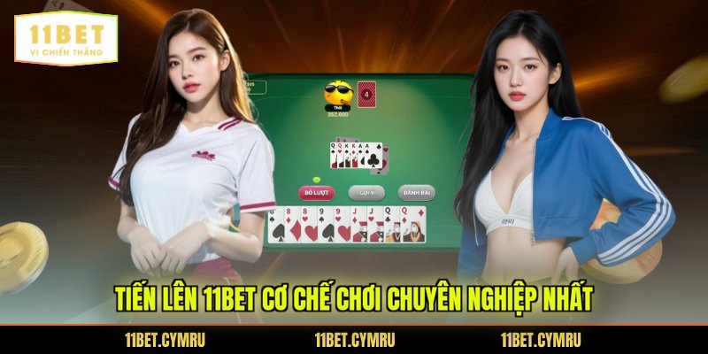 Tiến lên 11BET cơ chế chơi chuyên nghiệp nhất